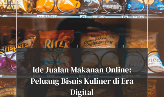 Ide Jualan Makanan Online: Peluang Bisnis Kuliner di Era Digital